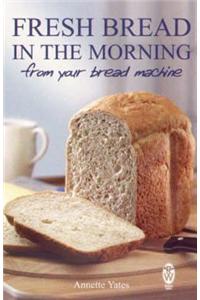 Fresh Bread in the Morning (From Your Bread Machine)