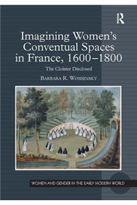 Imagining Women's Conventual Spaces in France, 1600-1800