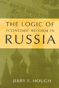 Logic of Economic Reform in Russia