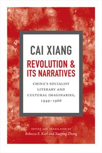 Revolution and Its Narratives: China's Socialist Literary and Cultural Imaginaries, 1949-1966