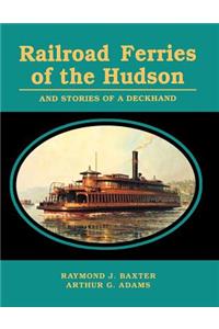 Railroad Ferries of the Hudson and Stories of a Deck Hand