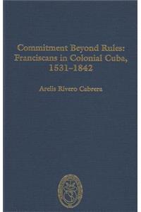 Commitment Beyond Rules: Franciscans in Colonial Cuba, 1531-1842