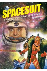 Spacesuit: A History Through Fact and Fiction: A History Through Fact and Fiction