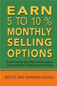 Earn 5 to 10% Monthly Selling Options