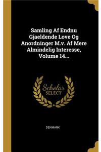 Samling Af Endnu Gjaeldende Love Og Anordninger M.v. Af Mere Almindelig Interesse, Volume 14...