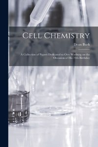 Cell Chemistry; a Collection of Papers Dedicated to Otto Warburg on the Occasion of his 70th Birthday
