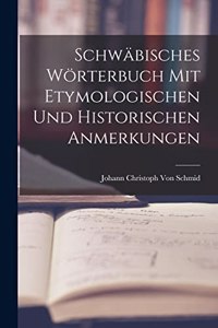Schwäbisches Wörterbuch Mit Etymologischen Und Historischen Anmerkungen