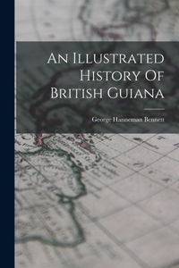 Illustrated History Of British Guiana