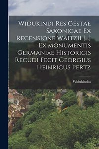 Widukindi Res Gestae Saxonicae Ex Recensione Waitzii [...] Ex Monumentis Germaniae Historicis Recudi Fecit Georgius Heinricus Pertz