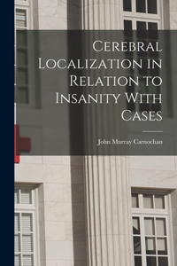 Cerebral Localization in Relation to Insanity With Cases