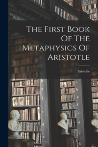 First Book Of The Metaphysics Of Aristotle