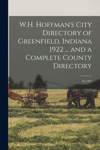 W.H. Hoffman's City Directory of Greenfield, Indiana 1922 ... and a Complete County Directory