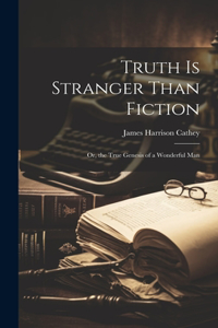 Truth Is Stranger Than Fiction