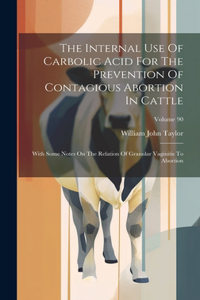 Internal Use Of Carbolic Acid For The Prevention Of Contagious Abortion In Cattle