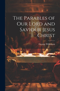 Parables of Our Lord and Saviour Jesus Christ