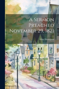 A Sermon Preached November 29, 1821
