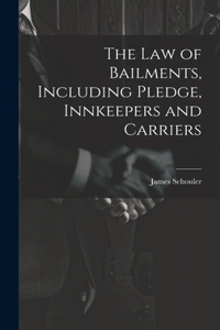 Law of Bailments, Including Pledge, Innkeepers and Carriers