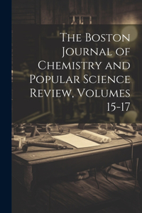 Boston Journal of Chemistry and Popular Science Review, Volumes 15-17