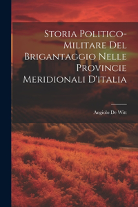 Storia Politico-Militare Del Brigantaggio Nelle Provincie Meridionali D'italia