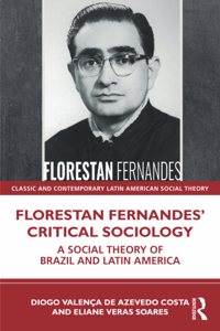 Florestan Fernandes' Critical Sociology: A Social Theory of Brazil and Latin America