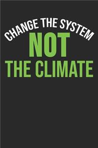 Change The System Not The Climate