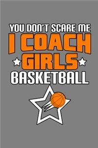 You Don'T scare Me I Coach Girls Basketball