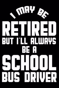I May Be Retired But I'll Always Be A School Bus Driver