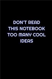 Don't Read This Notebook Too Many Cool Ideas