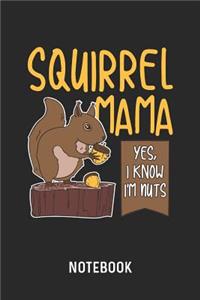 Squirrel Mama Yes, I Know I'm Nuts Notebook