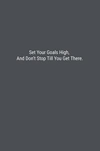 Set Your Goals High, And Don't Stop Till You Get There.: Lined Journal Notebook