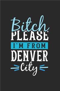Bitch Please I'm From Denver City