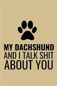My Dachshund And I Talk Shit About You