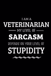 Veterinarian - My Level of Sarcasm Depends On Your Level of Stupidity