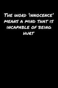 The Word �Innocence' Means A Mind That Is Incapable Of Being Hurt