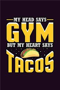 My Head says Gym But My Heart says Tacos