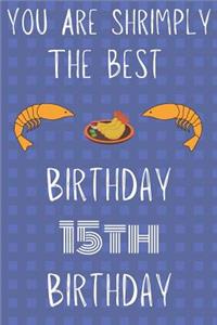 You Are Shrimply The Best Happy 15th Birthday