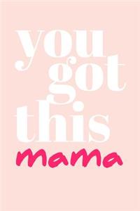 You Got This Mama