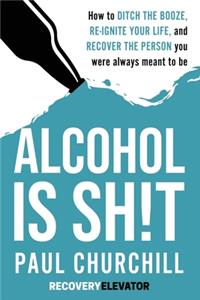 Alcohol is SH!T