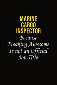 Marine Cargo Inspector Because Freaking Awesome Is Not An Official Job Title