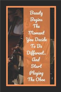 Beauty Begins The Moment You Decide To Be Different.. And Start Playing The Oboe