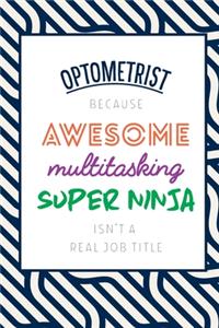 Optometrist Because Awesome Multitasking Super Ninja Isn't A Real Job Title