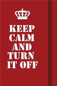 Keep Calm And Turn It Off