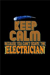 Keep calm because you can't scare the electrician
