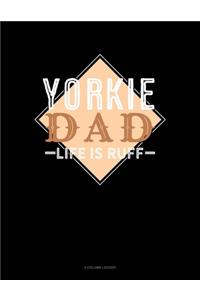 Yorkie Dad Life Is Ruff