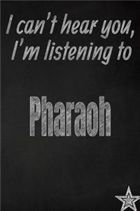 I Can't Hear You, I'm Listening to Pharaoh Creative Writing Lined Journal