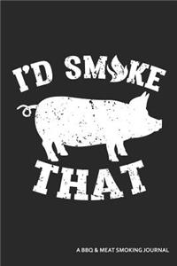 I'd Smoke That a BBQ and Meat Smoking Journal
