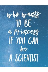 Who Wants To Be A Princess If You Can Be A Scientist