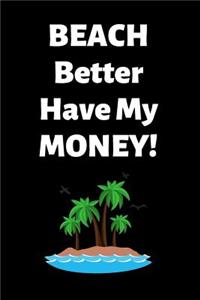 Beach Better Have My Money