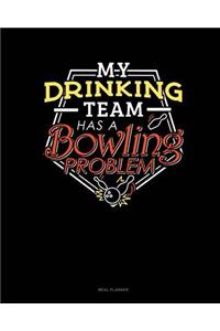 My Drinking Team Has a Bowling Problem