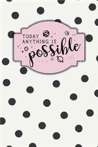 Today Anything Is Possible